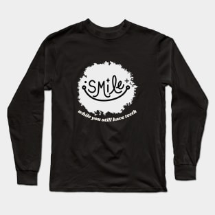 Smile While You Still Have Teeth by Poveste Long Sleeve T-Shirt